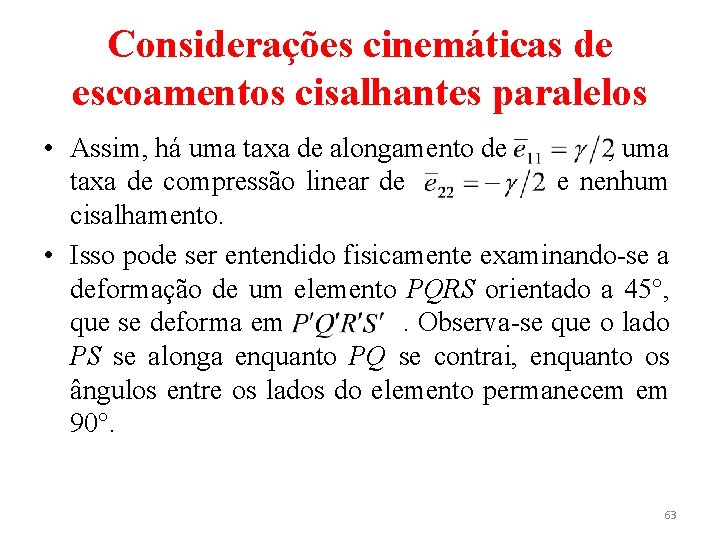 Considerações cinemáticas de escoamentos cisalhantes paralelos • Assim, há uma taxa de alongamento de