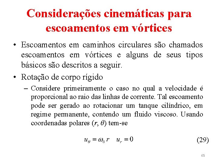 Considerações cinemáticas para escoamentos em vórtices • Escoamentos em caminhos circulares são chamados escoamentos