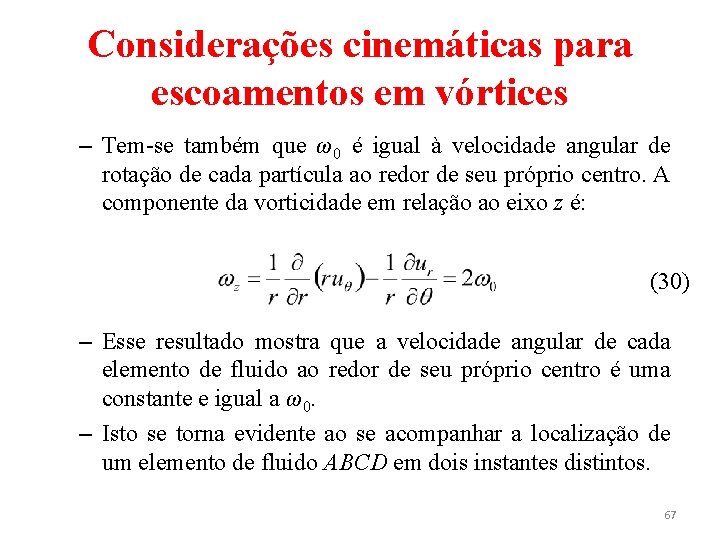 Considerações cinemáticas para escoamentos em vórtices – Tem-se também que ω0 é igual à