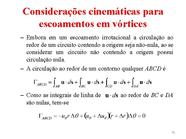 Considerações cinemáticas para escoamentos em vórtices – Embora em um escoamento irrotacional a circulação