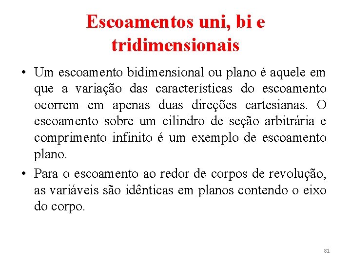 Escoamentos uni, bi e tridimensionais • Um escoamento bidimensional ou plano é aquele em