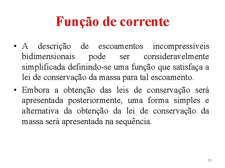 Função de corrente • A descrição de escoamentos incompressíveis bidimensionais pode ser consideravelmente simplificada