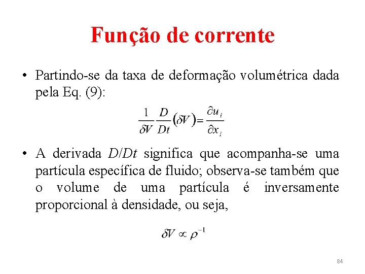 Função de corrente • Partindo-se da taxa de deformação volumétrica dada pela Eq. (9):