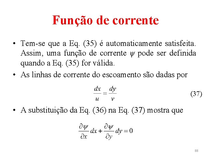 Função de corrente • Tem-se que a Eq. (35) é automaticamente satisfeita. Assim, uma