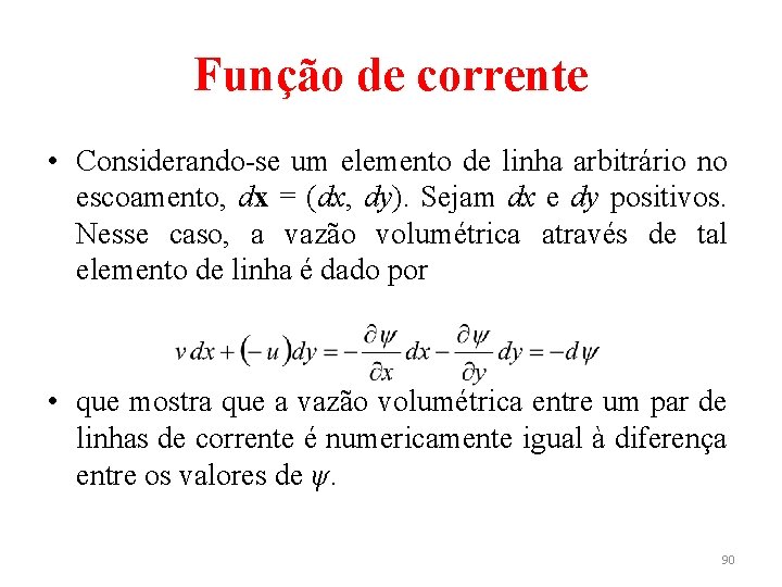 Função de corrente • Considerando-se um elemento de linha arbitrário no escoamento, dx =