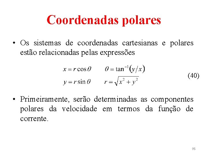 Coordenadas polares • Os sistemas de coordenadas cartesianas e polares estão relacionadas pelas expressões