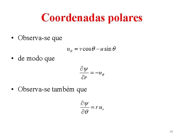 Coordenadas polares • Observa-se que • de modo que • Observa-se também que 98