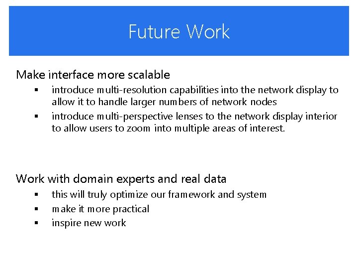 Future Work Make interface more scalable § § introduce multi-resolution capabilities into the network