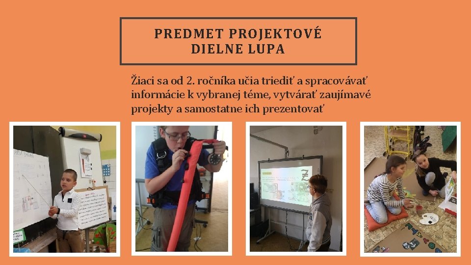 PREDMET PROJEKTOVÉ DIELNE LUPA Žiaci sa od 2. ročníka učia triediť a spracovávať informácie