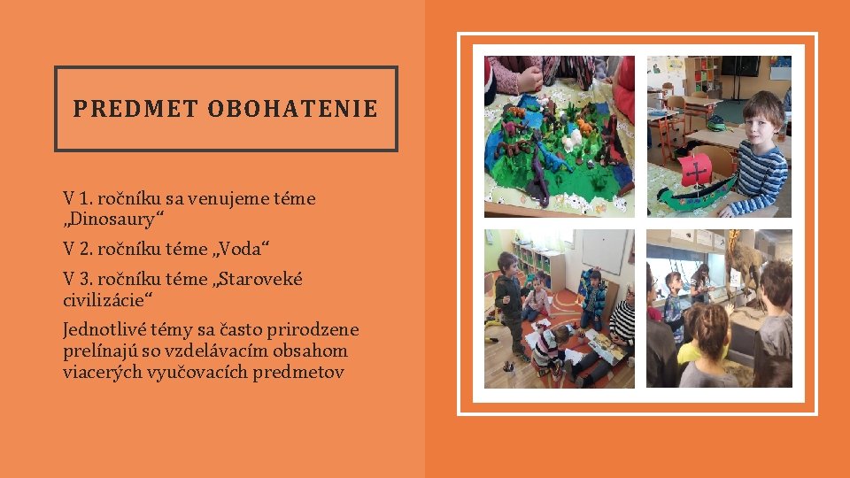 PREDMET OBOHATENIE V 1. ročníku sa venujeme téme „Dinosaury“ V 2. ročníku téme „Voda“