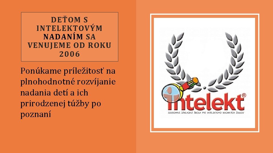 DEŤOM S INTELEKTOVÝM NADANÍM SA VENUJEME OD ROKU 2006 Ponúkame príležitosť na plnohodnotné rozvíjanie