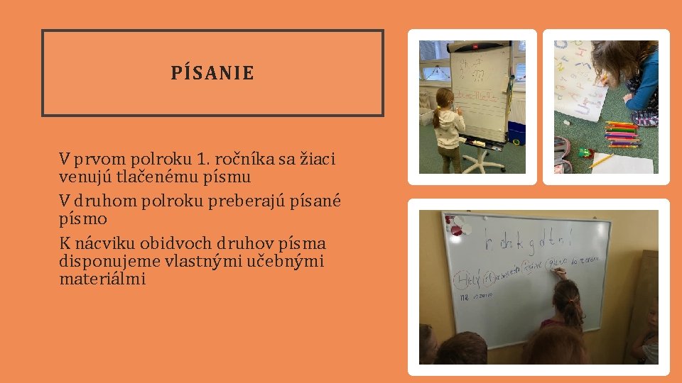 PÍSANIE V prvom polroku 1. ročníka sa žiaci venujú tlačenému písmu V druhom polroku