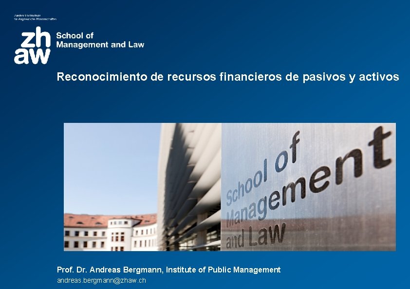 Reconocimiento de recursos financieros de pasivos y activos Prof. Dr. Andreas Bergmann, Institute of