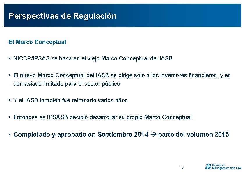 Perspectivas de Regulación El Marco Conceptual • NICSP/IPSAS se basa en el viejo Marco