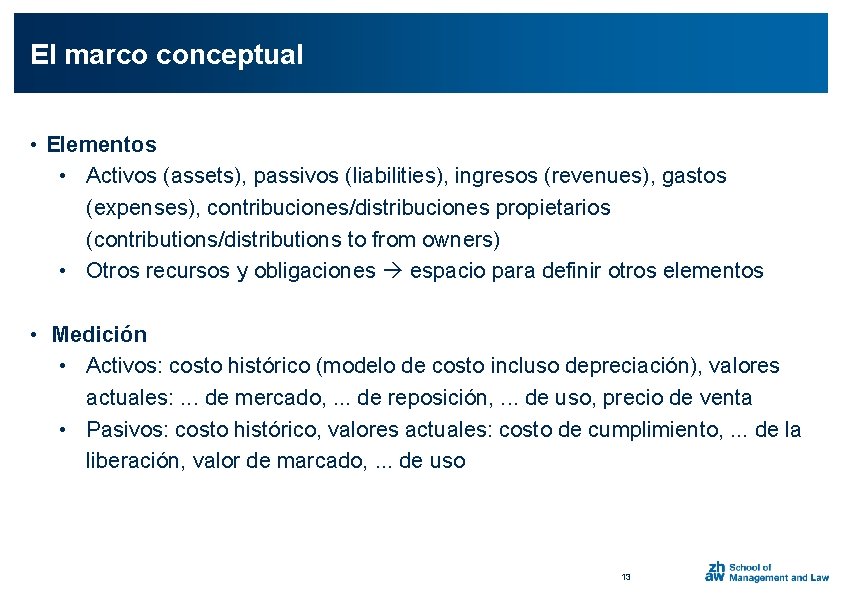 El marco conceptual • Elementos • Activos (assets), passivos (liabilities), ingresos (revenues), gastos (expenses),