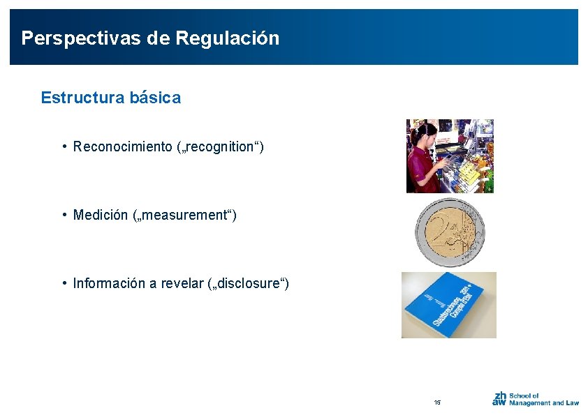 Perspectivas de Regulación Estructura básica • Reconocimiento („recognition“) • Medición („measurement“) • Información a
