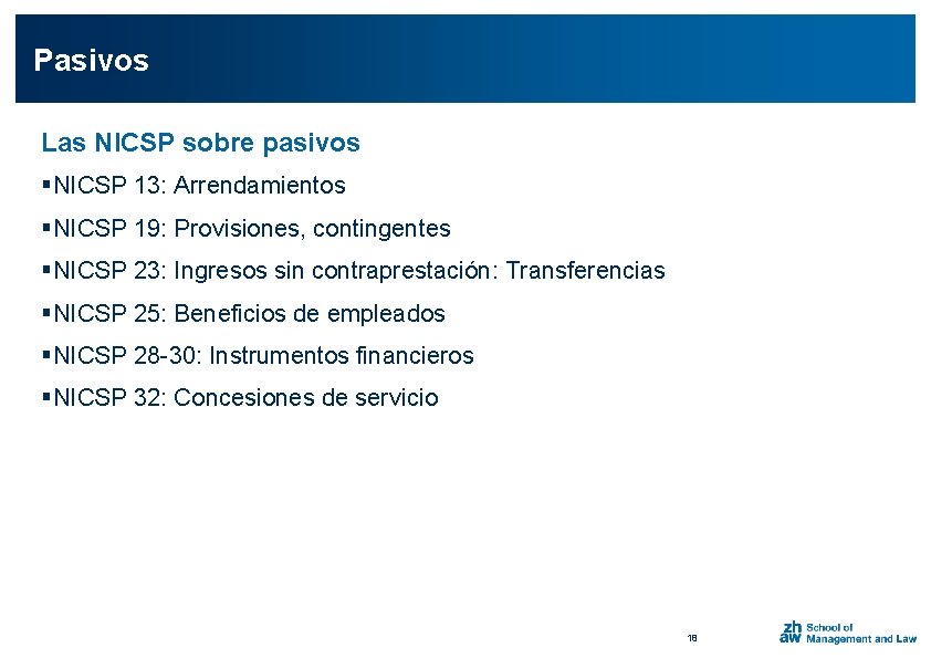 Pasivos Las NICSP sobre pasivos §NICSP 13: Arrendamientos §NICSP 19: Provisiones, contingentes §NICSP 23: