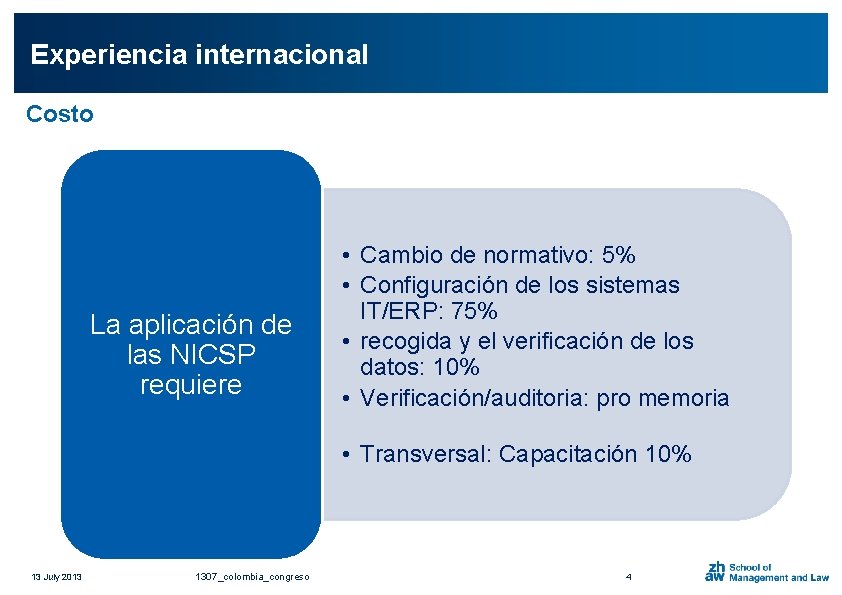 Experiencia internacional Costo La aplicación de las NICSP requiere • Cambio de normativo: 5%