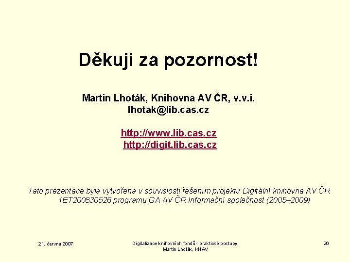 Děkuji za pozornost! Martin Lhoták, Knihovna AV ČR, v. v. i. lhotak@lib. cas. cz