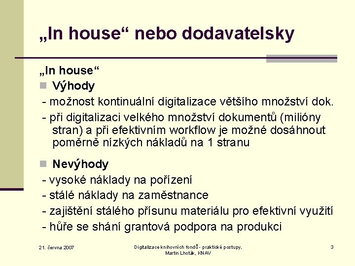 „In house“ nebo dodavatelsky „In house“ n Výhody - možnost kontinuální digitalizace většího množství