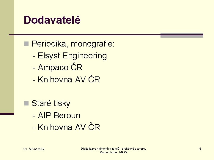 Dodavatelé n Periodika, monografie: - Elsyst Engineering - Ampaco ČR - Knihovna AV ČR
