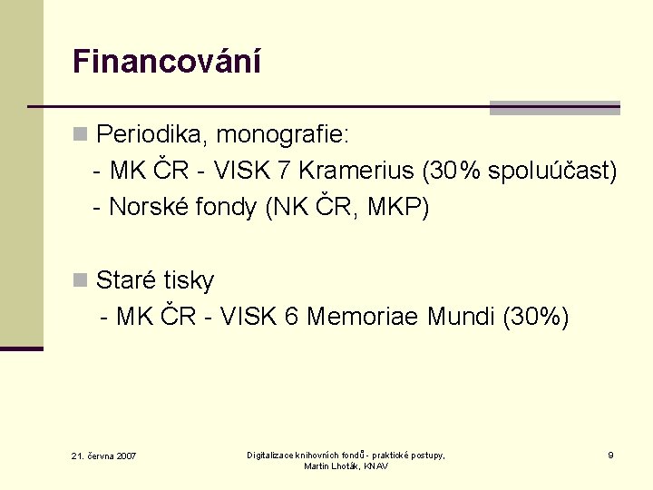 Financování n Periodika, monografie: - MK ČR - VISK 7 Kramerius (30% spoluúčast) -