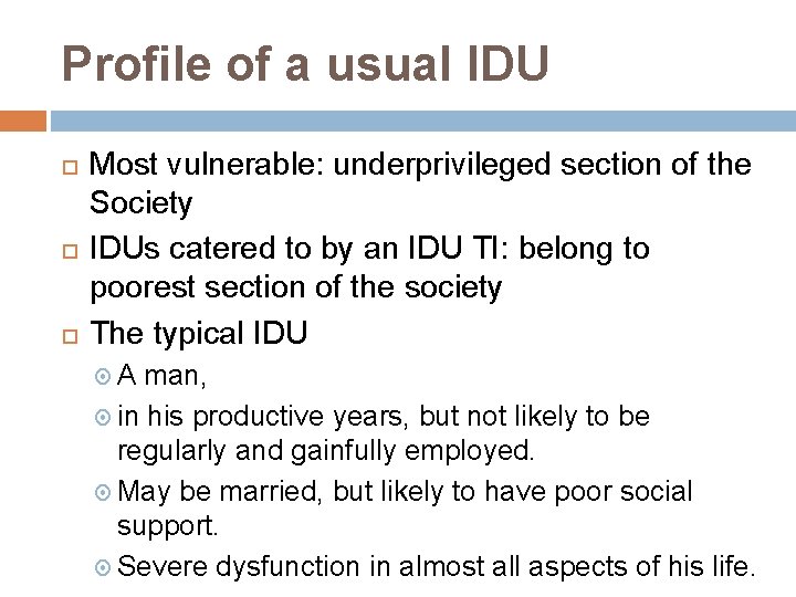 Profile of a usual IDU Most vulnerable: underprivileged section of the Society IDUs catered
