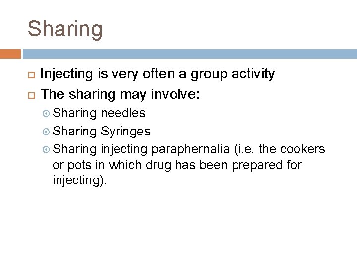 Sharing Injecting is very often a group activity The sharing may involve: Sharing needles