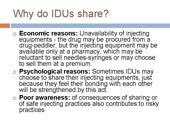 Why do IDUs share? Economic reasons: Unavailability of injecting equipments - the drug may