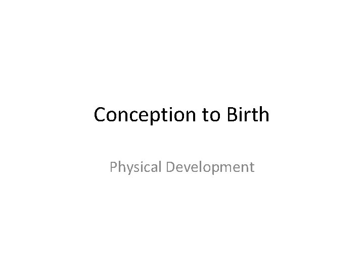 Conception to Birth Physical Development 