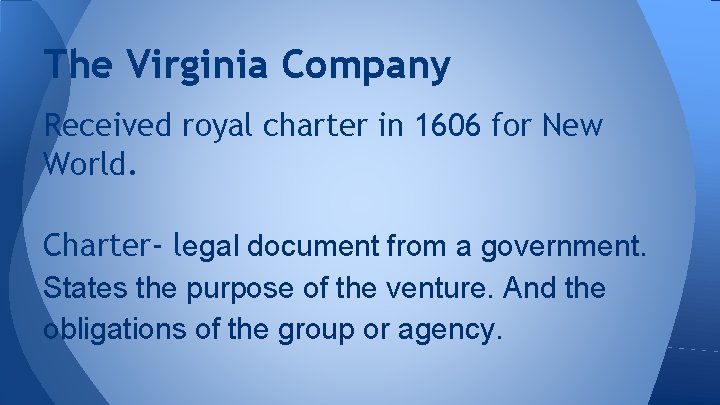 The Virginia Company Received royal charter in 1606 for New World. Charter- legal document