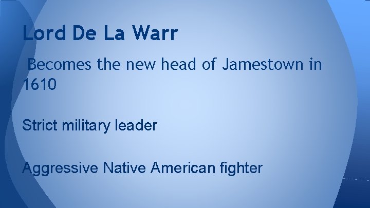 Lord De La Warr Becomes the new head of Jamestown in 1610 Strict military