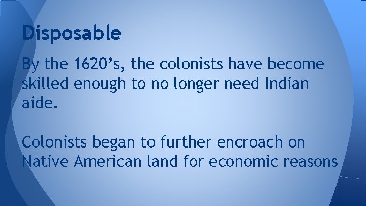 Disposable By the 1620’s, the colonists have become skilled enough to no longer need