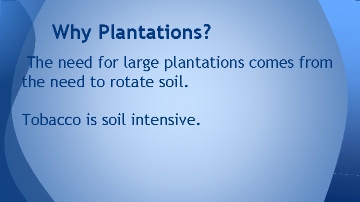 Why Plantations? The need for large plantations comes from the need to rotate soil.