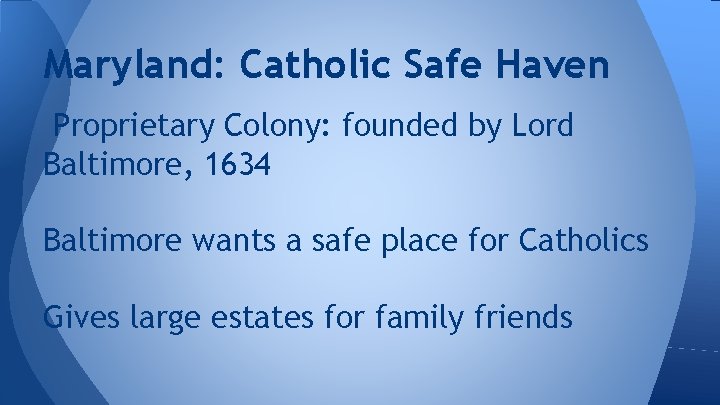 Maryland: Catholic Safe Haven Proprietary Colony: founded by Lord Baltimore, 1634 Baltimore wants a