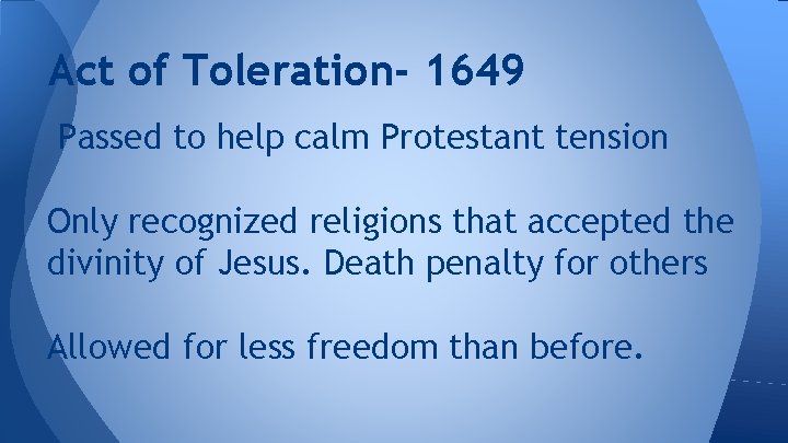 Act of Toleration- 1649 Passed to help calm Protestant tension Only recognized religions that