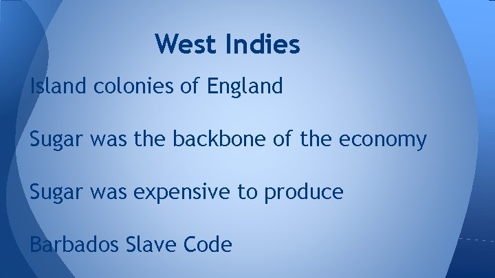 West Indies Island colonies of England Sugar was the backbone of the economy Sugar