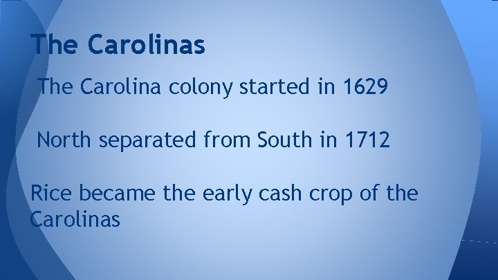 The Carolinas The Carolina colony started in 1629 North separated from South in 1712