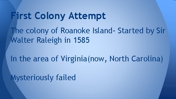 First Colony Attempt The colony of Roanoke Island- Started by Sir Walter Raleigh in