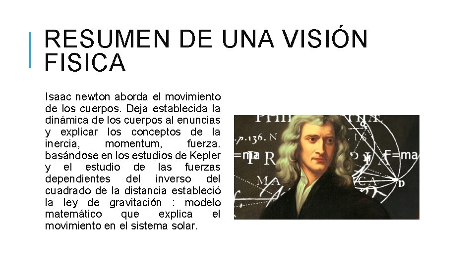 RESUMEN DE UNA VISIÓN FISICA Isaac newton aborda el movimiento de los cuerpos. Deja