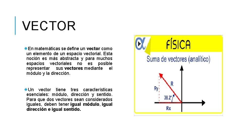 VECTOR En matemáticas se define un vector como un elemento de un espacio vectorial.
