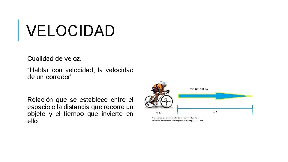 VELOCIDAD Cualidad de veloz. “Hablar con velocidad; la velocidad de un corredor" Relación que