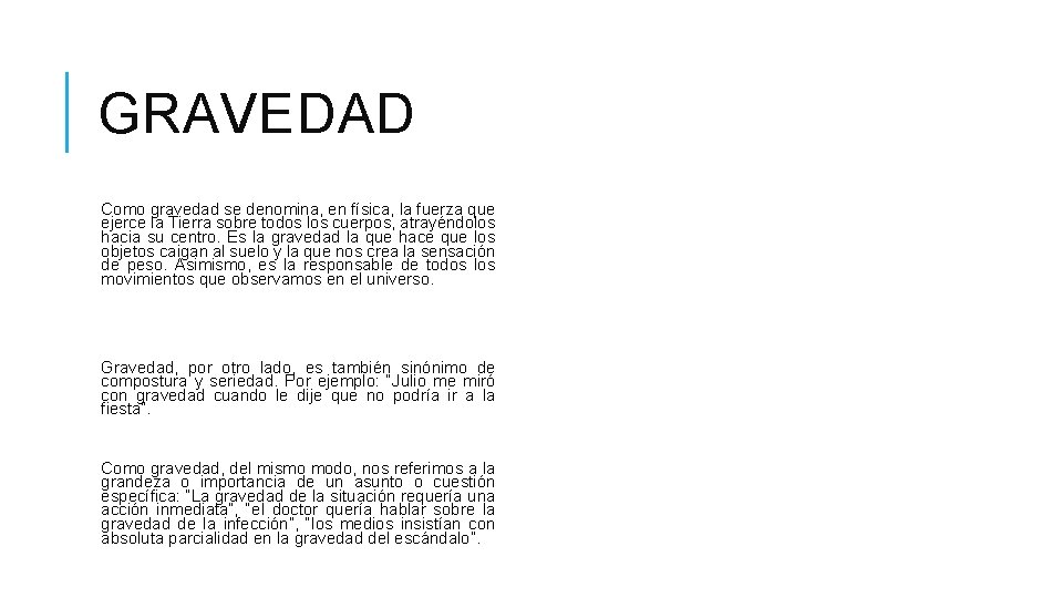 GRAVEDAD Como gravedad se denomina, en física, la fuerza que ejerce la Tierra sobre