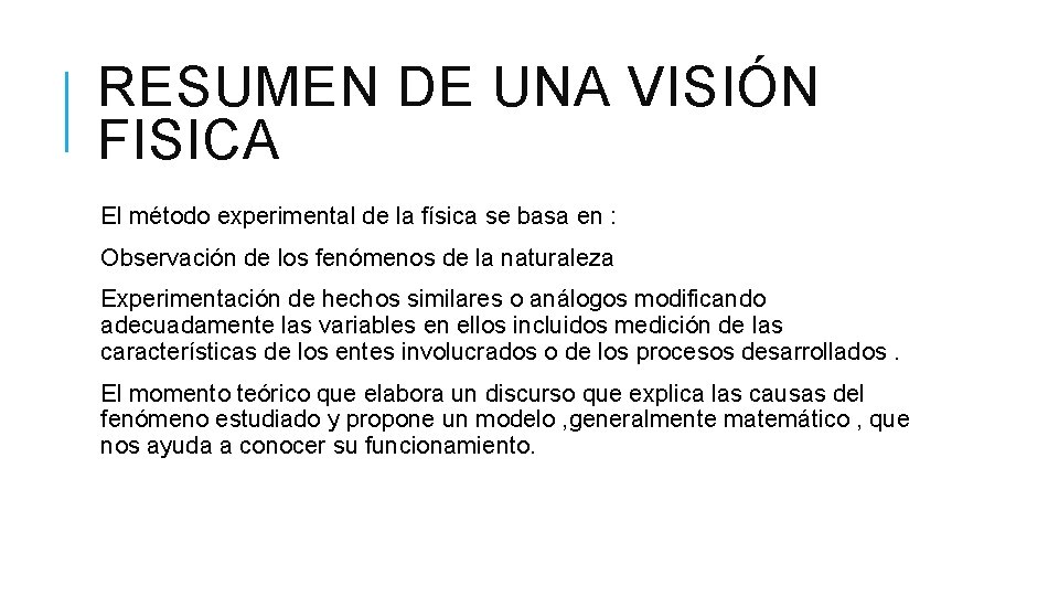 RESUMEN DE UNA VISIÓN FISICA El método experimental de la física se basa en