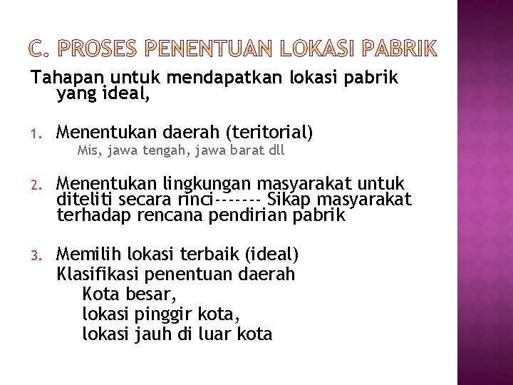 Tahapan untuk mendapatkan lokasi pabrik yang ideal, 1. Menentukan daerah (teritorial) 2. Menentukan lingkungan