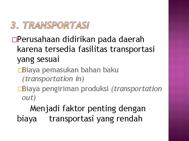 �Perusahaan didirikan pada daerah karena tersedia fasilitas transportasi yang sesuai �Biaya pemasukan bahan baku