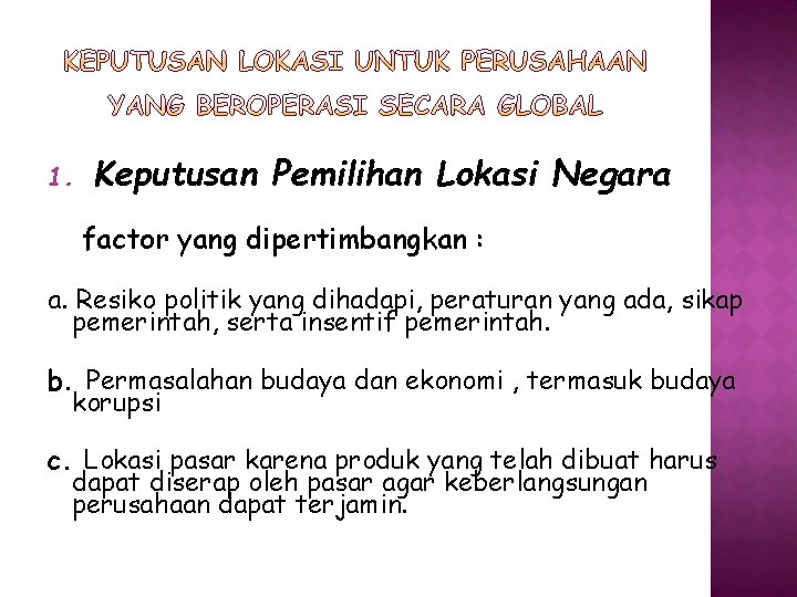 1. Keputusan Pemilihan Lokasi Negara factor yang dipertimbangkan : a. Resiko politik yang dihadapi,