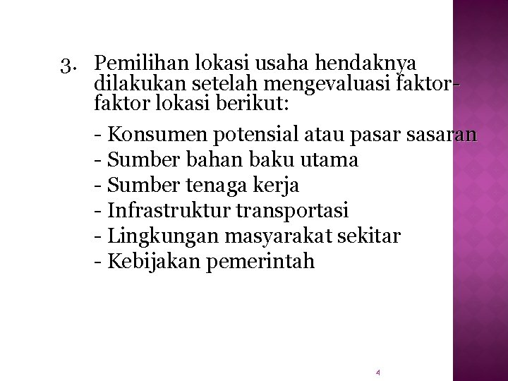 3. Pemilihan lokasi usaha hendaknya dilakukan setelah mengevaluasi faktor lokasi berikut: - Konsumen potensial