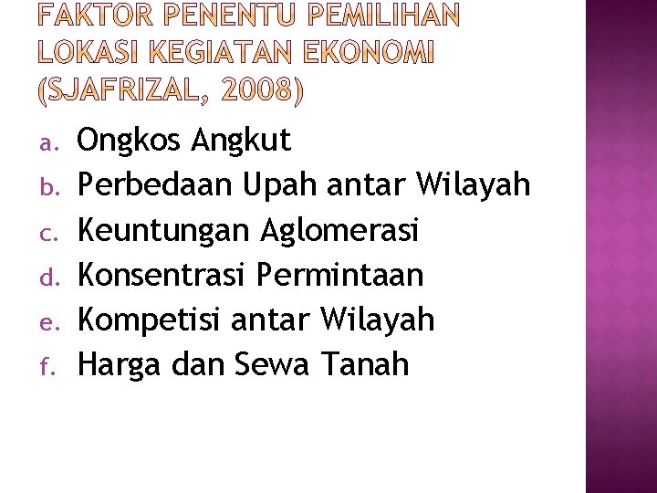 a. b. c. d. e. f. Ongkos Angkut Perbedaan Upah antar Wilayah Keuntungan Aglomerasi