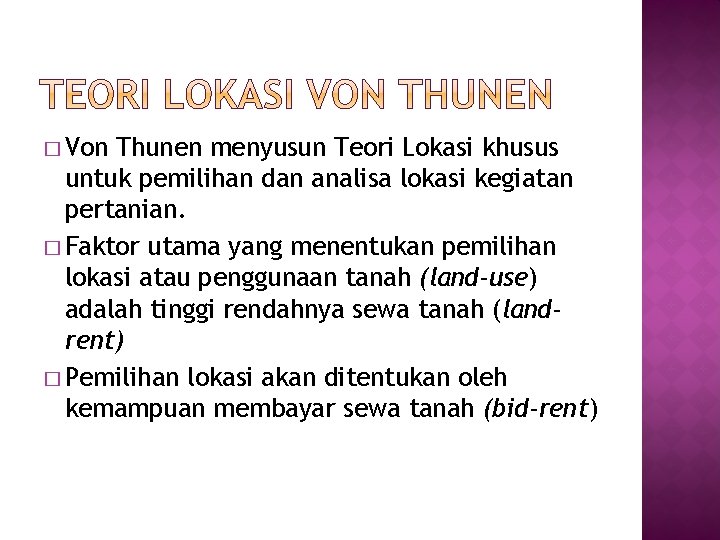 � Von Thunen menyusun Teori Lokasi khusus untuk pemilihan dan analisa lokasi kegiatan pertanian.